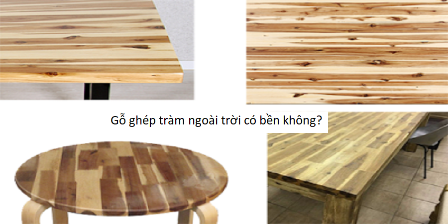 Gỗ ghép tràm ngoài trời có bền không?