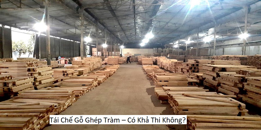 Tái Chế Gỗ Ghép Tràm – Có Khả Thi Không?